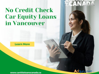 Car Equity Loans Vancouver (We handle all credit types)