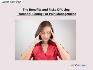 The Benefits and Risks Of Using Tramadol 100mg For Pain Management