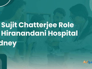 Dr Sujit Chatterjee Role at Hiranandani Hospital