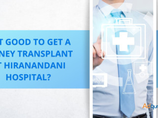 How good Is Hiranandani Hospital Kidney Transplant?