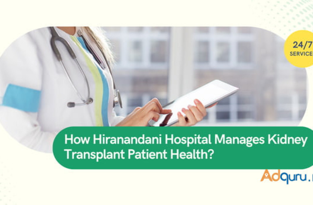 how-hiranandani-hospital-manages-kidney-transplant-patient-health-big-0