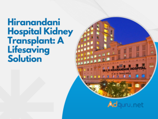 Hiranandani Hospital Kidney Transplant: A Lifesaving Solution