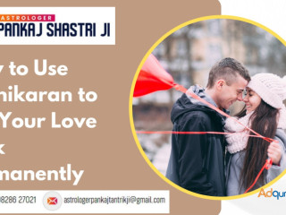 How to Use Vashikaran to Get Your Love Back Permanently