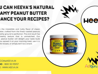 How Can Heeva's Natural Creamy Peanut Butter Enhance Your Recipes