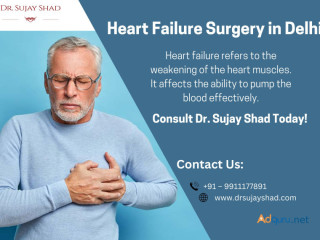 Best Heart Failure Surgery in Delhi: Consult Dr. Sujay Shad