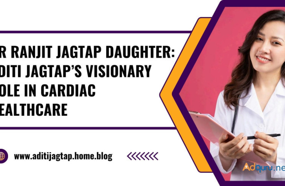 dr-ranjit-jagtap-daughter-aditi-jagtaps-visionary-role-in-cardiac-healthcare-big-0