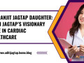 dr-ranjit-jagtap-daughter-aditi-jagtaps-visionary-role-in-cardiac-healthcare-small-0