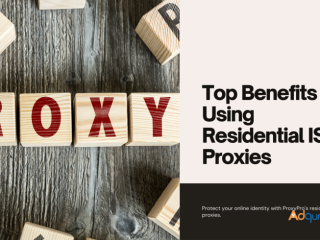 Top Benefits of Using Residential ISP Proxies