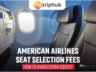 American Airlines Seat Selection Fees: How to Avoid Extra Costs?