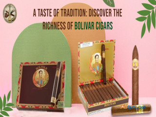 A Taste of Tradition: Discover the Richness of Bolivar Cigars